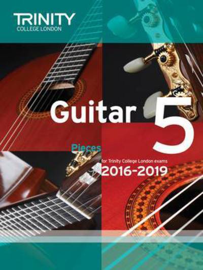 Trinity College London: Guitar Exam Pieces Grade 5 2016-2019 - Trinity College London - Books - Trinity College London Press - 9780857364753 - September 15, 2015