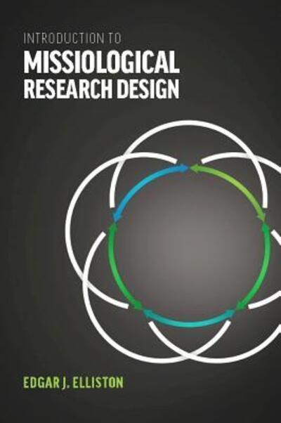 Introduction to missiological research design - Edgar J. Elliston - Books - William Carey Library - 9780878084753 - June 27, 2011