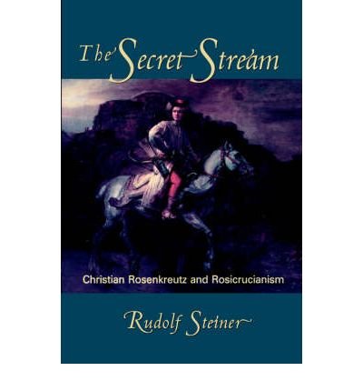 Cover for Rudolf Steiner · The Secret Stream: Christian Rosenkreutz and Rosicrucianism (Taschenbuch) (2000)