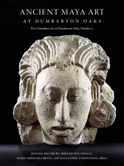 Cover for Joanne Pillsbury · Ancient Maya Art at Dumbarton Oaks - Pre-Columbian Art at Dumbarton Oaks (Hardcover Book) (2012)