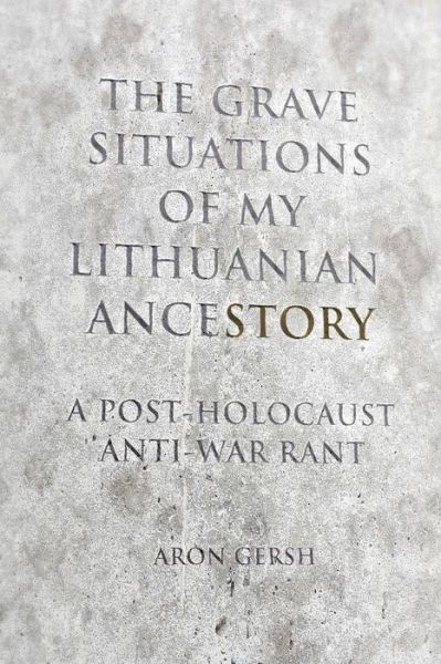 Cover for Aron Gersh · The Grave Situations of My Lithuanian Ancestory (Paperback Book) (2019)