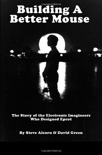 Building a Better Mouse: the Story of the Electronic Imagineers Who Designed Epcot - David Green - Books - Theme Perks Press - 9780972977753 - October 1, 2007