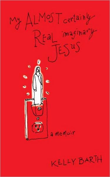 Cover for Kelly Barth · My Almost Certainly Real Imaginary Jesus (Pocketbok) (2012)
