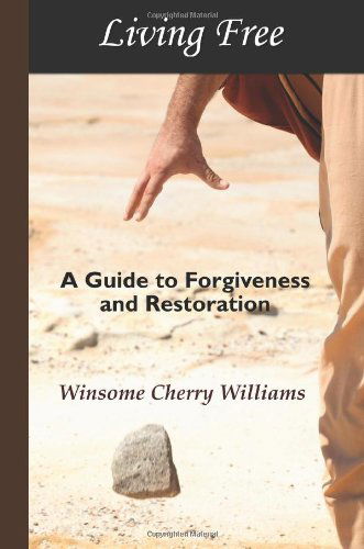 Cover for Winsome Cherry Williams · Living Free: a Guide to Forgiveness and Restoration (Paperback Book) (2011)