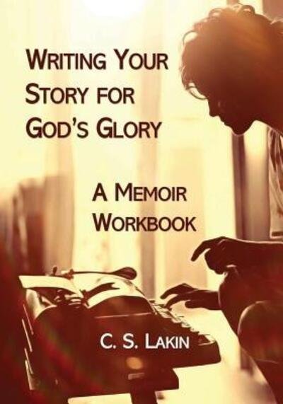 Cover for C S Lakin · Writing Your Story for God's Glory (Taschenbuch) (2017)