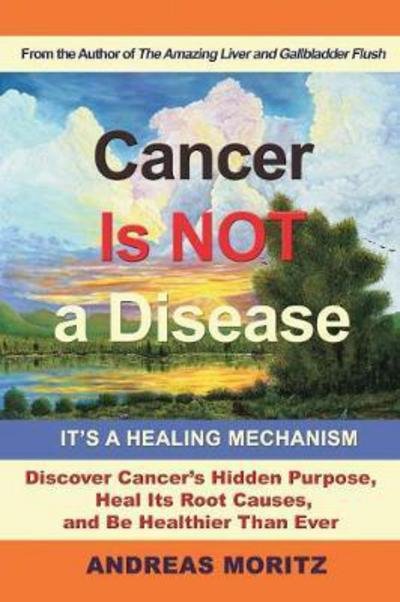 Cover for Andreas Moritz · Cancer Is Not a Disease - It's a Healing Mechanism (Paperback Bog) (2017)