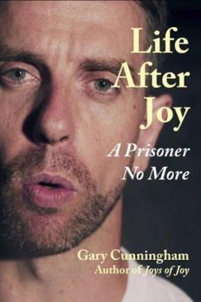 Cover for Gary Cunningham · Life After Joy: A Prisoner No More (Paperback Book) (2018)