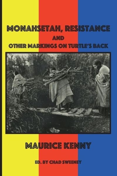 Cover for Maurice Kenny · Monahsetah, Resistance and other Markings on Turtle's Back : A Lyric History in Poems and Essays (Taschenbuch) (2017)