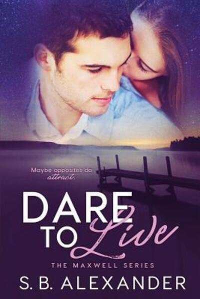 Dare to Live - S B Alexander - Books - Raven Wing - 9780998915753 - December 6, 2017