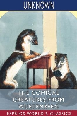 The Comical Creatures from Wurtemberg (Esprios Classics) - Inc. Blurb - Bøker - Blurb, Inc. - 9781006022753 - 26. april 2024