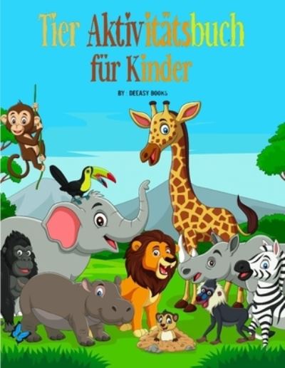 Tiere Aktivitatsbuch fur Kinder - Deeasy Books - Books - PUBLISHER - 9781008990753 - March 12, 2021