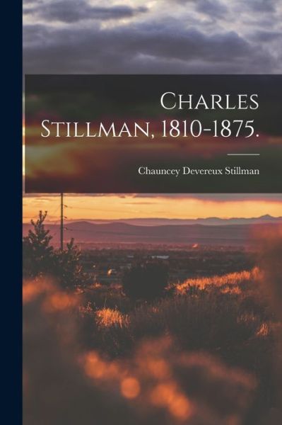 Cover for Chauncey Devereux 1907- Stillman · Charles Stillman, 1810-1875. (Paperback Book) (2021)