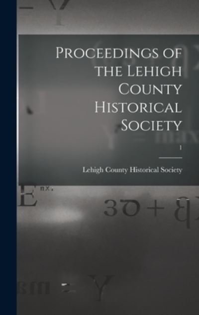 Cover for Lehigh County Historical Society 1n · Proceedings of the Lehigh County Historical Society; 1 (Hardcover Book) (2021)