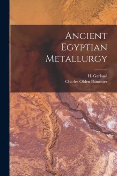 Cover for H (Herbert) D 1921 Garland · Ancient Egyptian Metallurgy (Paperback Book) (2021)