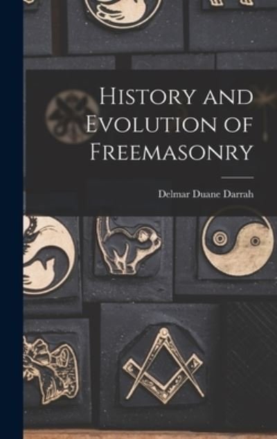 Cover for Delmar Duane Darrah · History and Evolution of Freemasonry (Gebundenes Buch) (2021)