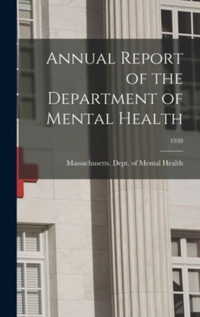 Cover for Massachusetts Dept of Mental Health · Annual Report of the Department of Mental Health; 1938 (Hardcover Book) (2021)