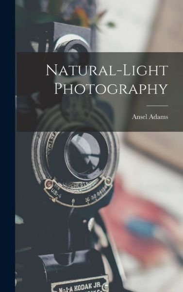 Cover for Ansel 1902-1984 Adams · Natural-light Photography (Innbunden bok) (2021)