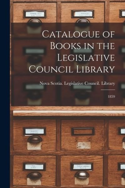 Cover for Nova Scotia Legislative Council Lib · Catalogue of Books in the Legislative Council Library [microform] (Paperback Book) (2021)
