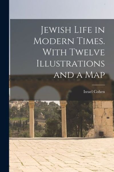 Cover for Israel 1879-1961 Cohen · Jewish Life in Modern Times. With Twelve Illustrations and a Map (Paperback Bog) (2021)