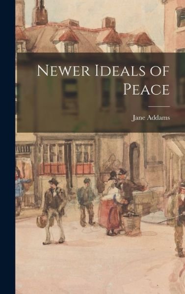 Cover for Jane Addams · Newer Ideals of Peace (Bok) (2022)