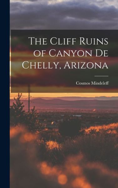 Cover for Cosmos Mindeleff · Cliff Ruins of Canyon de Chelly, Arizona (Book) (2022)