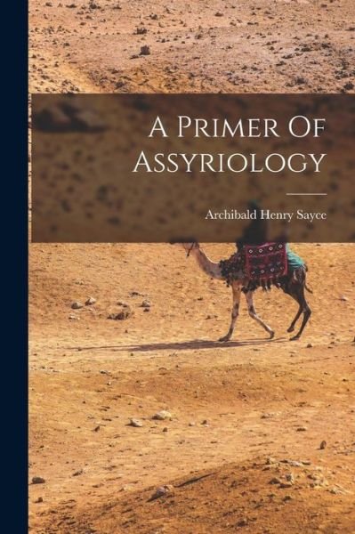 Cover for Archibald Henry Sayce · Primer of Assyriology (Book) (2022)