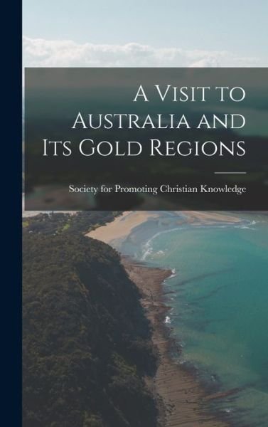 Cover for For Promoting Christian Knowledge (Gr · Visit to Australia and Its Gold Regions (Bok) (2022)
