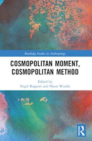 Cosmopolitan Moment, Cosmopolitan Method - Routledge Studies in Anthropology -  - Books - Taylor & Francis Ltd - 9781032225753 - April 14, 2025