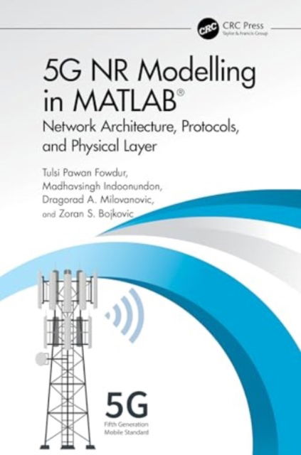 Cover for Fowdur, Tulsi Pawan (University of Mauritius, Mauritius) · 5G NR Modelling in MATLAB: Network Architecture, Protocols, and Physical Layer (Hardcover Book) (2024)