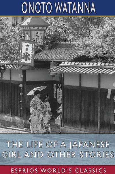 Cover for Onoto Watanna · The Life of a Japanese Girl and Other Stories (Paperback Book) (2024)