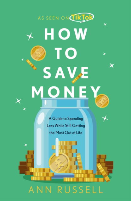 Cover for Ann Russell · How To Save Money: A Guide to Spending Less While Still Getting the Most Out of Life (Paperback Book) (2024)