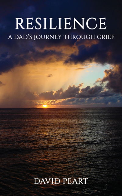 Cover for David Peart · Resilience: A Dad’s Journey Through Grief (Paperback Book) (2024)