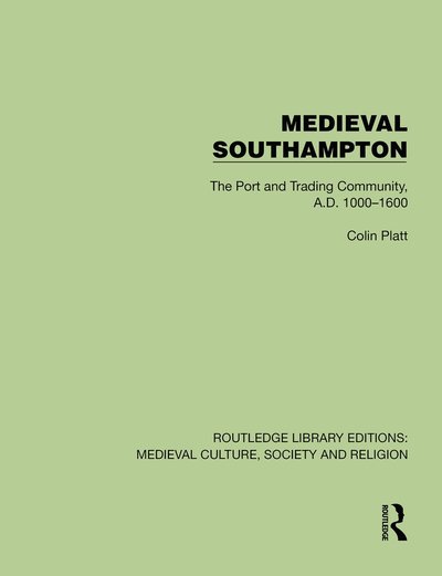 Cover for Colin Platt · Medieval Southampton: The Port and Trading Community, A.D. 1000–1600 - Routledge Library Editions: Medieval Culture, Society, &amp; Religion (Hardcover Book) (2025)