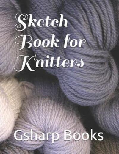 Cover for Gsharp Books · Sketch Book for Knitters (Paperback Book) (2019)
