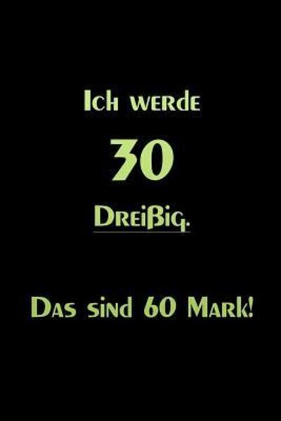 Cover for Fenerica Notebook · Ich werde 30 Dreißig Das sind 60 Mark! (Paperback Book) (2019)