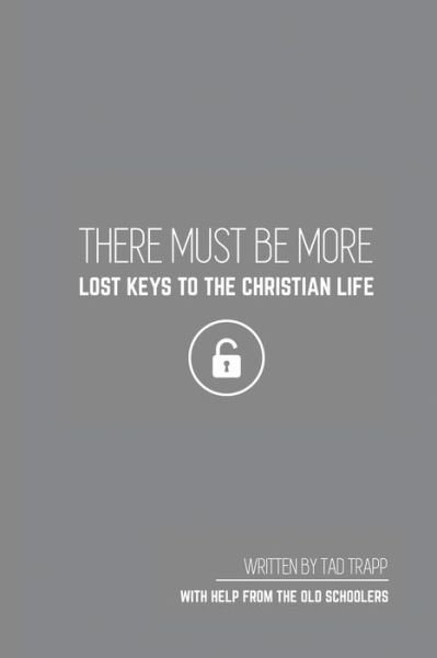 Cover for Tad Trapp · THERE MUST BE MORE Lost Keys To The Christian Life (Pocketbok) (2022)
