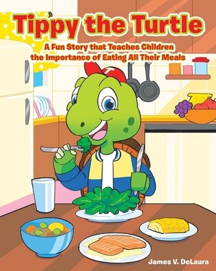 Cover for James V Delaura · Tippy the Turtle: A Fun Story that Teaches Children the Importance of Eating All Their Meals (Taschenbuch) (2023)