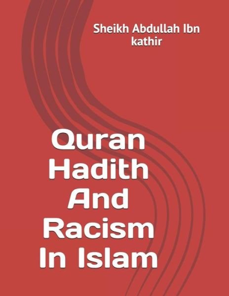 Cover for Sheikh Abdullah Ibn Kathir · Quran Hadith And Racism In Islam (Paperback Book) (2019)