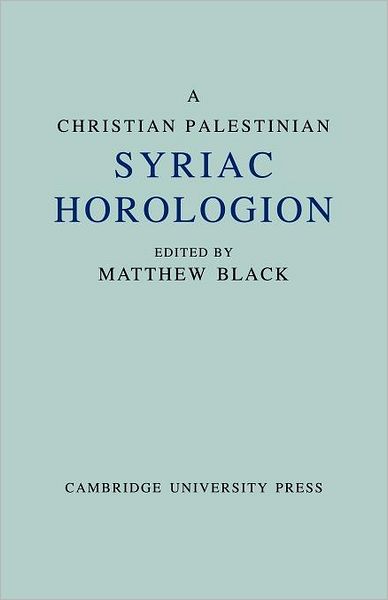 Cover for Matthew Black · A Christian Palestinian Syriac Horologion: Berlin MS. Or. Oct 1019 (Paperback Book) (2012)