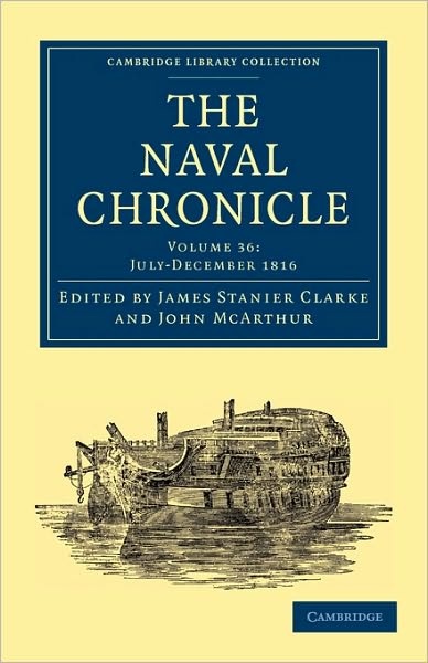 Cover for Clarke James Stanier · The Naval Chronicle: Volume 36, July–December 1816: Containing a General and Biographical History of the Royal Navy of the United Kingdom with a Variety of Original Papers on Nautical Subjects - Cambridge Library Collection - Naval Chronicle (Taschenbuch) (2010)