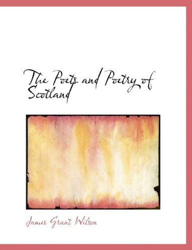 The Poets and Poetry of Scotland - James Grant Wilson - Books - BiblioLife - 9781115357753 - August 3, 2011