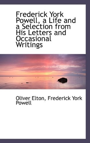 Cover for Oliver Elton · Frederick York Powell, a Life and a Selection from His Letters and Occasional Writings (Taschenbuch) (2009)