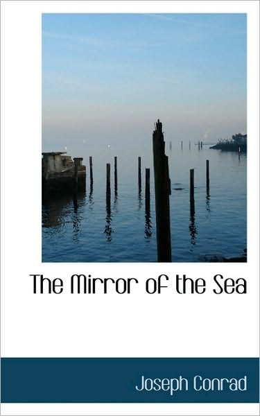 The Mirror of the Sea - Joseph Conrad - Kirjat - BiblioLife - 9781117098753 - perjantai 13. marraskuuta 2009