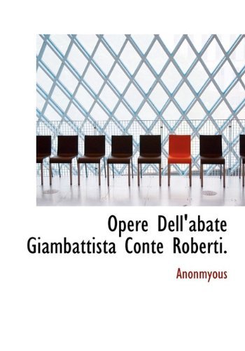 Cover for Anonmyous · Opere Dell'abate Giambattista Conte Roberti. (Gebundenes Buch) [Italian edition] (2009)