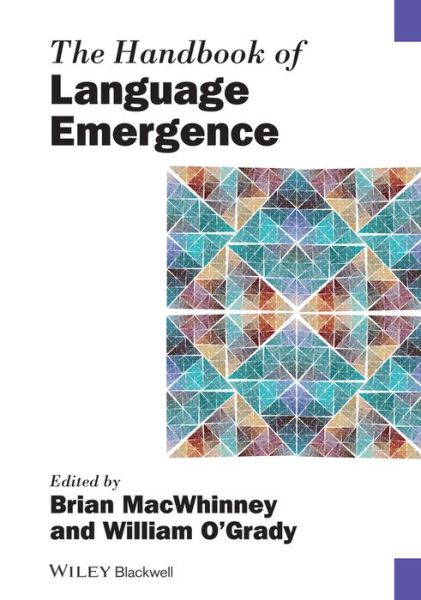 The Handbook of Language Emergence - Blackwell Handbooks in Linguistics - B MacWhinney - Książki - John Wiley and Sons Ltd - 9781118301753 - 17 lutego 2015