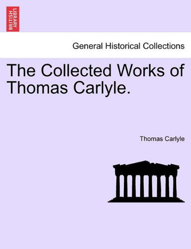 The Collected Works of Thomas Carlyle. - Thomas Carlyle - Bücher - British Library, Historical Print Editio - 9781241157753 - 1. März 2011