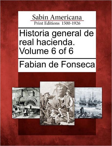 Cover for Fabian De Fonseca · Historia General De Real Hacienda. Volume 6 of 6 (Paperback Book) [Spanish edition] (2012)