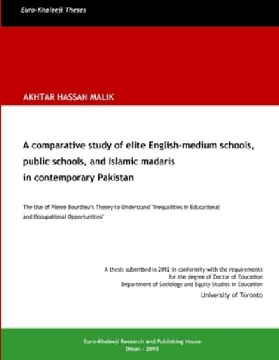 Cover for Akhtar Hassan Malik · A Comparative Study of Elite English-Medium Schools, Public Schools, and Islamic Madaris in Contemporary Pakistan (Paperback Book) (2015)