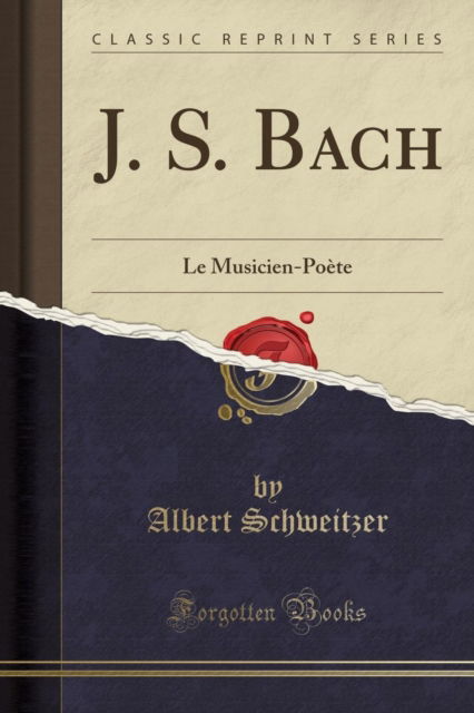 Cover for Albert Schweitzer · J. S. Bach : Le Musicien-Poete (Classic Reprint) (Paperback Book) (2019)