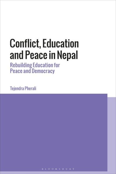 Cover for Pherali, Tejendra (IOE, UCL’s Faculty of Education and Society, University College London, UK) · Conflict, Education and Peace in Nepal: Rebuilding Education for Peace and Development (Hardcover bog) (2022)